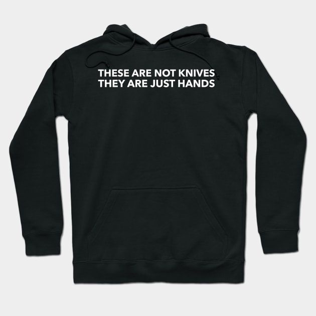 They are not knives they are just hands Hoodie by mivpiv